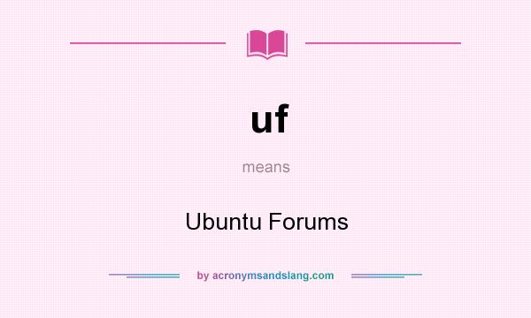 What does uf mean? It stands for Ubuntu Forums