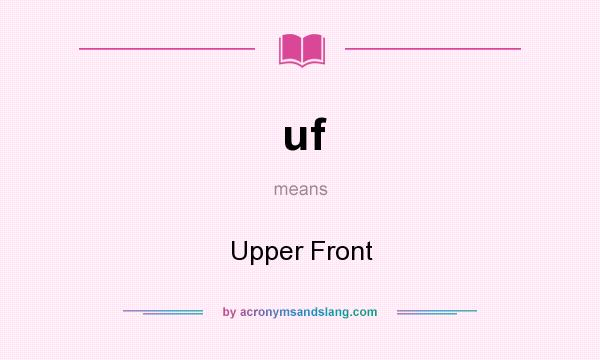 What does uf mean? It stands for Upper Front