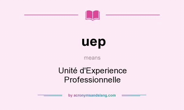 What does uep mean? It stands for Unité d`Experience Professionnelle
