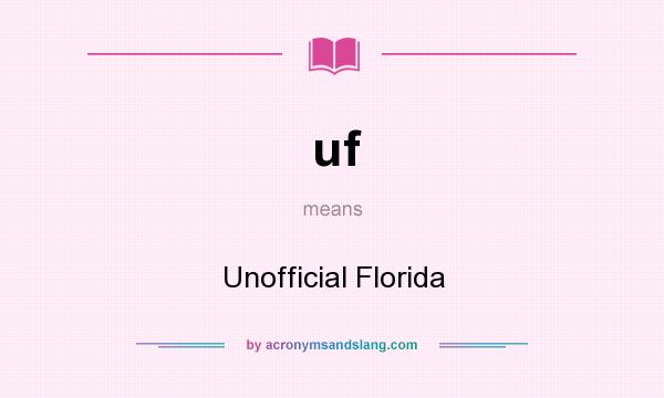 What does uf mean? It stands for Unofficial Florida