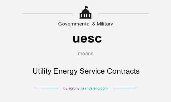 What does uesc mean? It stands for Utility Energy Service Contracts