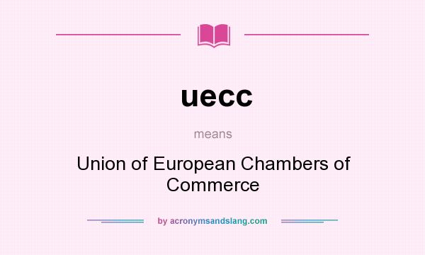 What does uecc mean? It stands for Union of European Chambers of Commerce