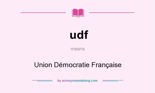 What does udf mean? It stands for Union Démocratie Française