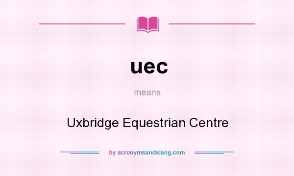What does uec mean? It stands for Uxbridge Equestrian Centre