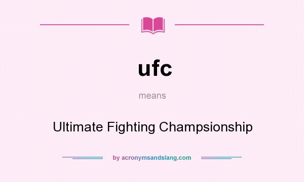 What does ufc mean? It stands for Ultimate Fighting Champsionship