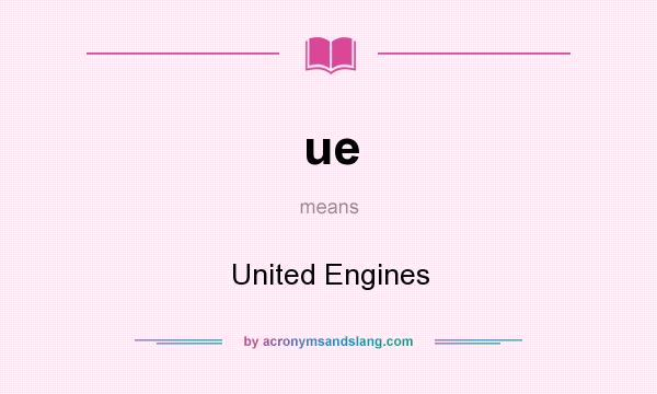 What does ue mean? It stands for United Engines
