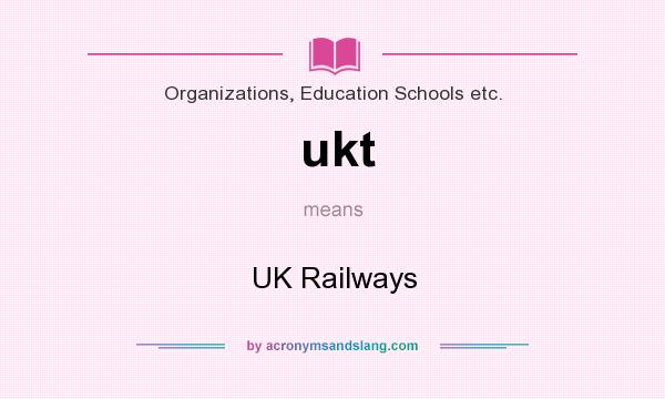 What does ukt mean? It stands for UK Railways