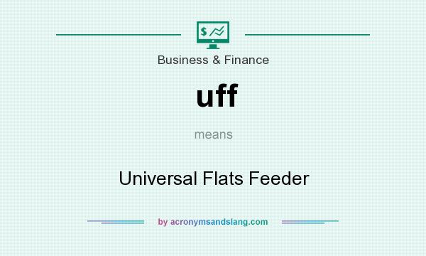 What does uff mean? It stands for Universal Flats Feeder