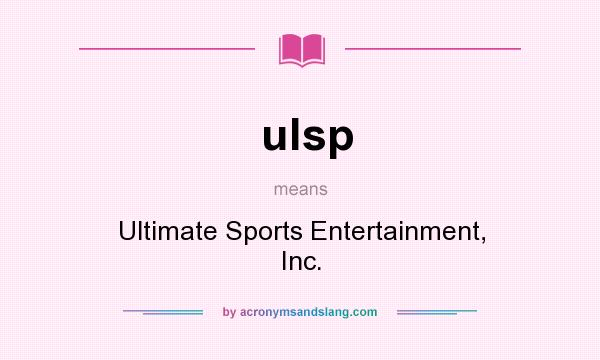 What does ulsp mean? It stands for Ultimate Sports Entertainment, Inc.