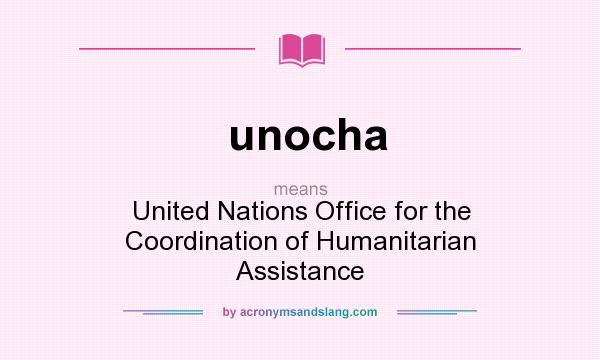 What does unocha mean? It stands for United Nations Office for the Coordination of Humanitarian Assistance