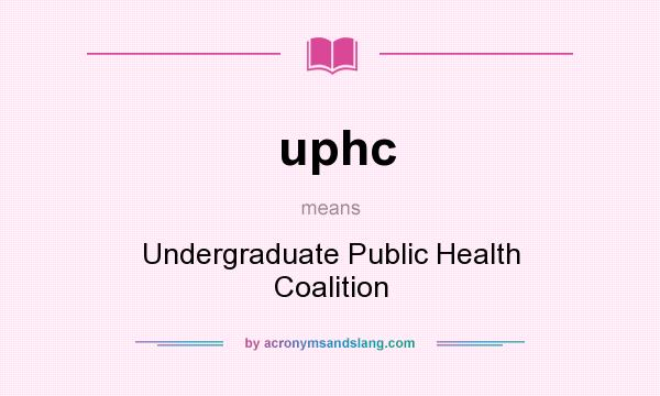What does uphc mean? It stands for Undergraduate Public Health Coalition