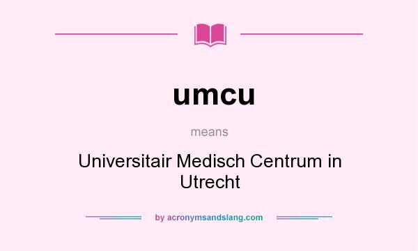 What does umcu mean? It stands for Universitair Medisch Centrum in Utrecht