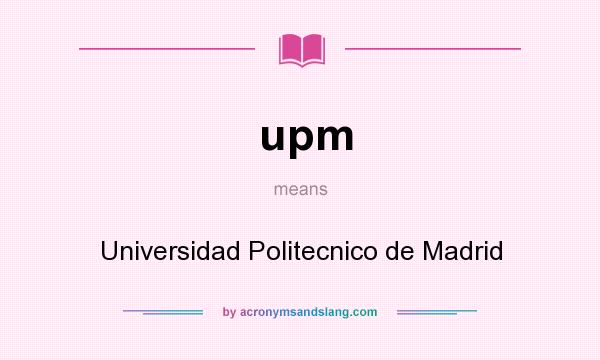 What does upm mean? It stands for Universidad Politecnico de Madrid