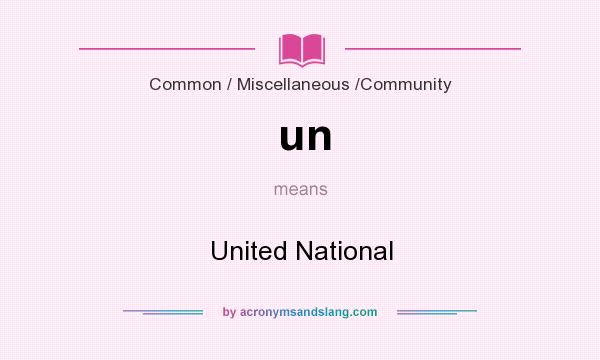 What does un mean? It stands for United National