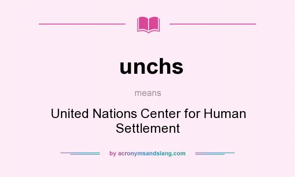 What does unchs mean? It stands for United Nations Center for Human Settlement