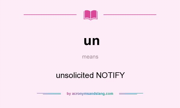 What does un mean? It stands for unsolicited NOTIFY