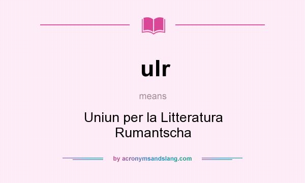 What does ulr mean? It stands for Uniun per la Litteratura Rumantscha