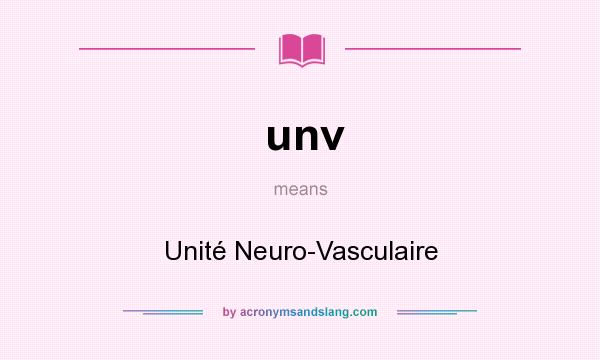 What does unv mean? It stands for Unité Neuro-Vasculaire