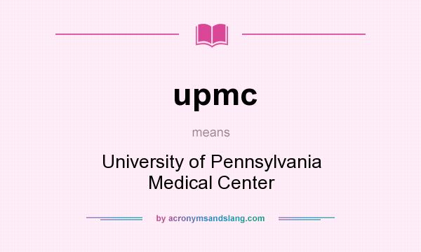 What does upmc mean? It stands for University of Pennsylvania Medical Center