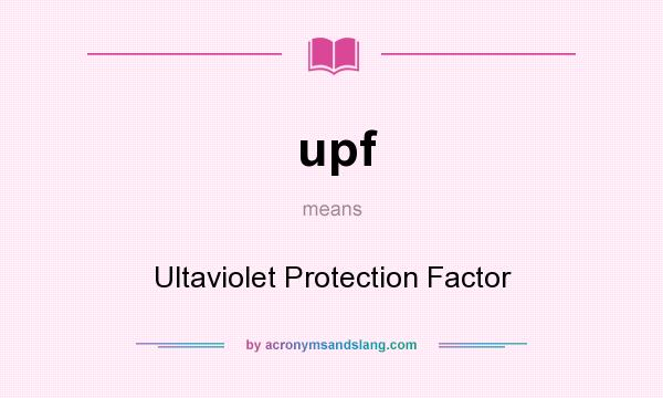 What does upf mean? It stands for Ultaviolet Protection Factor