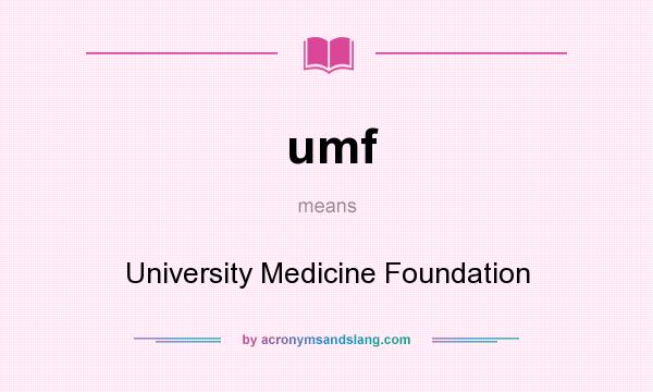 What does umf mean? It stands for University Medicine Foundation