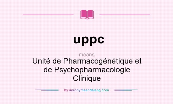 What does uppc mean? It stands for Unité de Pharmacogénétique et de Psychopharmacologie Clinique