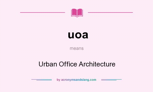 What does uoa mean? It stands for Urban Office Architecture