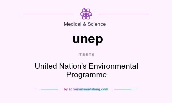 What does unep mean? It stands for United Nation`s Environmental Programme