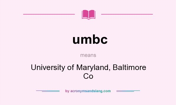What does umbc mean? It stands for University of Maryland, Baltimore Co