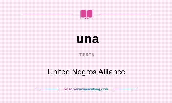 What does una mean? It stands for United Negros Alliance