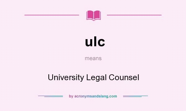 What does ulc mean? It stands for University Legal Counsel