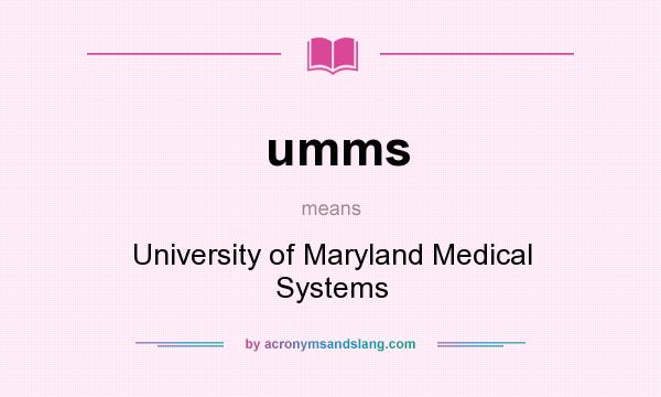 What does umms mean? It stands for University of Maryland Medical Systems