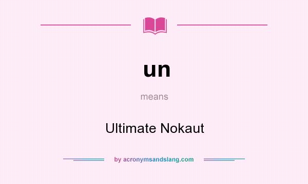 What does un mean? It stands for Ultimate Nokaut