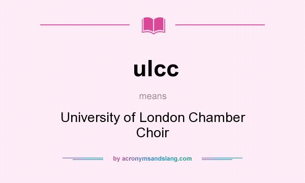 What does ulcc mean? It stands for University of London Chamber Choir