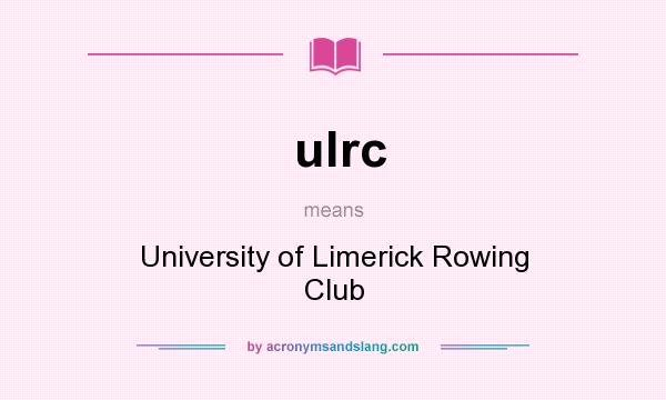 What does ulrc mean? It stands for University of Limerick Rowing Club