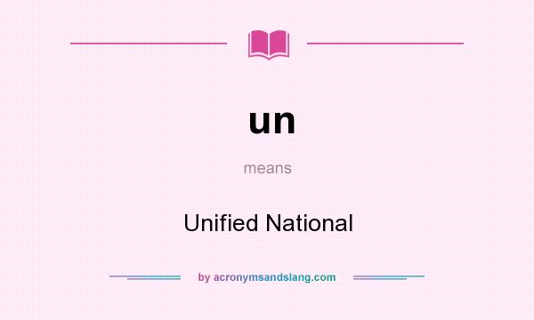 What does un mean? It stands for Unified National