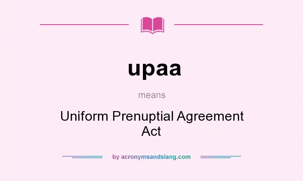 What does upaa mean? It stands for Uniform Prenuptial Agreement Act