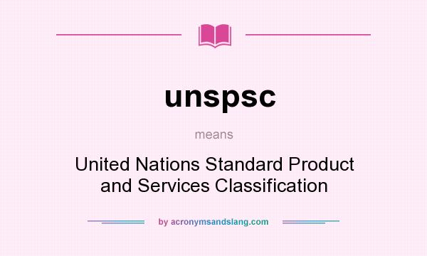 What does unspsc mean? It stands for United Nations Standard Product and Services Classification
