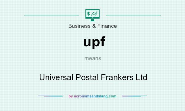 What does upf mean? It stands for Universal Postal Frankers Ltd