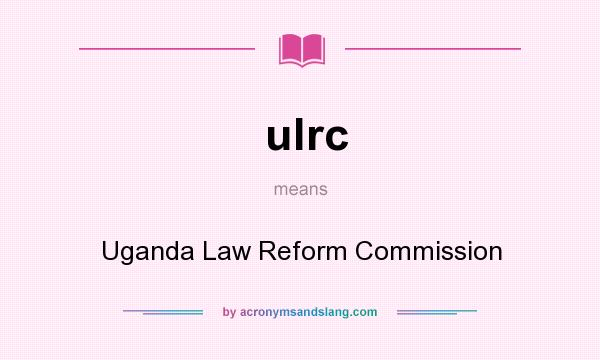 What does ulrc mean? It stands for Uganda Law Reform Commission