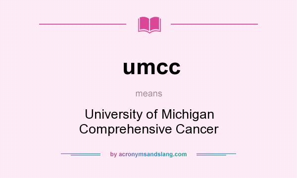 What does umcc mean? It stands for University of Michigan Comprehensive Cancer