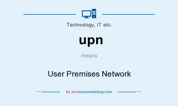 What does upn mean? It stands for User Premises Network