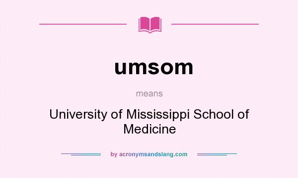 What does umsom mean? It stands for University of Mississippi School of Medicine