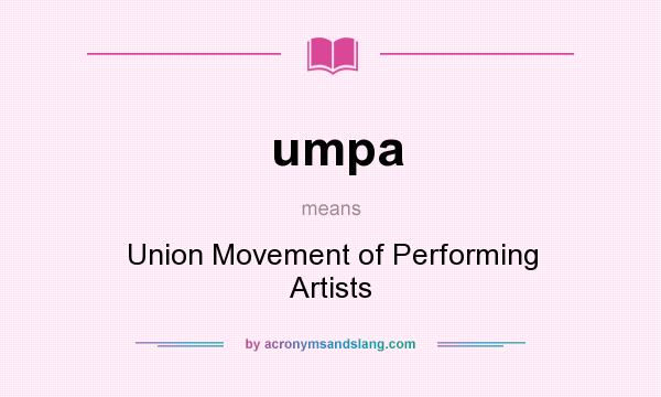 What does umpa mean? It stands for Union Movement of Performing Artists