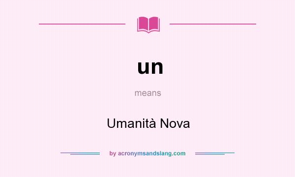 What does un mean? It stands for Umanità Nova