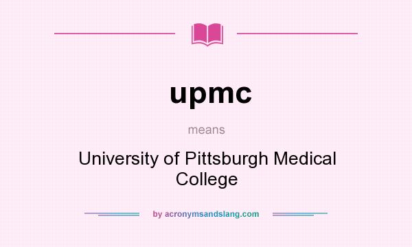 What does upmc mean? It stands for University of Pittsburgh Medical College