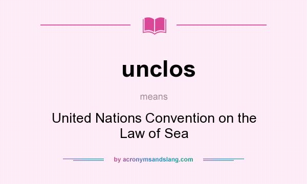 What does unclos mean? It stands for United Nations Convention on the Law of Sea