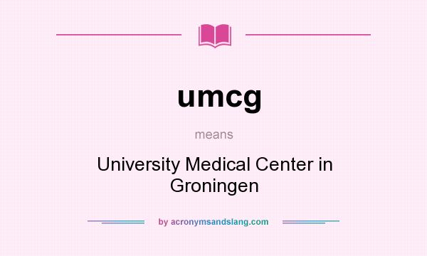 What does umcg mean? It stands for University Medical Center in Groningen