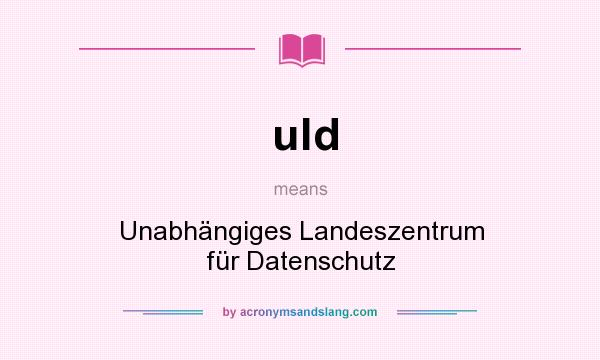 What does uld mean? It stands for Unabhängiges Landeszentrum für Datenschutz
