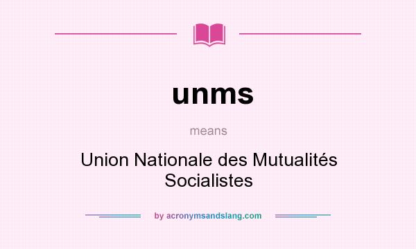What does unms mean? It stands for Union Nationale des Mutualités Socialistes